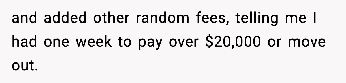 Daughter Refuses To Let Her Kids See Her Mother After She Sold The Home She Paid For and added other random fees, telling me I had one week to pay over $20,000 or move out.