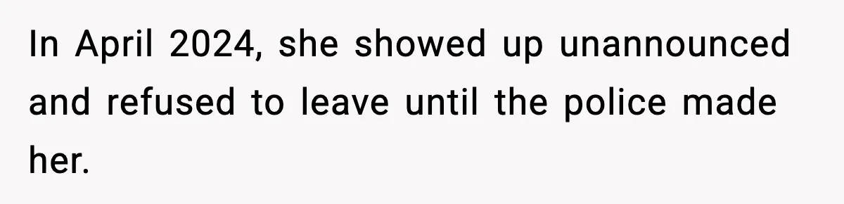 Daughter Refuses To Let Her Kids See Her Mother After She Sold The Home She Paid For In April 2024, she showed up unannounced and refused to leave until the police made her.