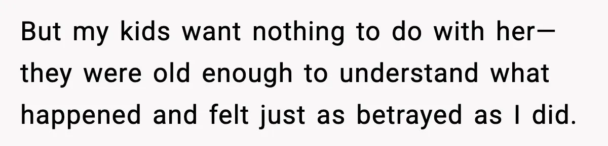 Daughter Refuses To Let Her Kids See Her Mother After She Sold The Home She Paid For But my kids want nothing to do with her—they were old enough to understand what happened and felt just as betrayed as I did.