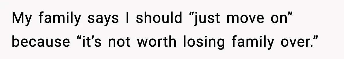 Daughter Refuses To Let Her Kids See Her Mother After She Sold The Home She Paid For My family says I should “just move on” because “it’s not worth losing family over.”