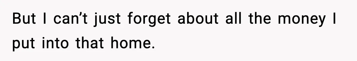 Daughter Refuses To Let Her Kids See Her Mother After She Sold The Home She Paid For But I can’t just forget about all the money I put into that home.