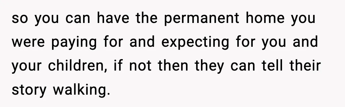 Daughter Refuses To Let Her Kids See Her Mother After She Sold The Home She Paid For so you can have the permanent home you were paying for and expecting for you and your children, if not then they can tell their story walking.