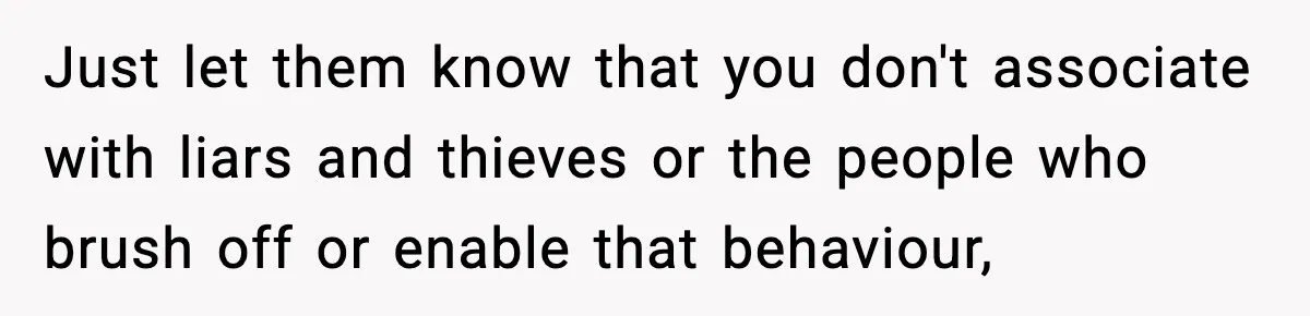 Daughter Refuses To Let Her Kids See Her Mother After She Sold The Home She Paid For Just let them know that you don't associate with liars and thieves or the people who brush off or enable that behaviour,