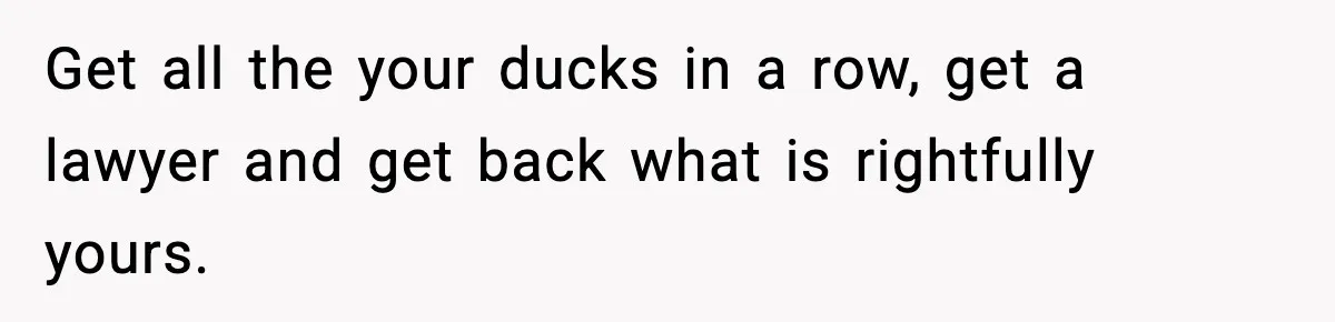 Daughter Refuses To Let Her Kids See Her Mother After She Sold The Home She Paid For Get all the your ducks in a row, get a lawyer and get back what is rightfully yours.