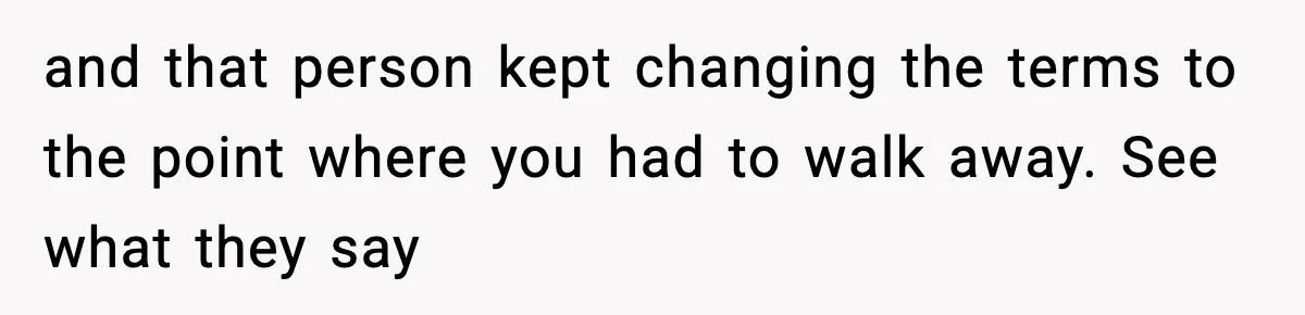 Daughter Refuses To Let Her Kids See Her Mother After She Sold The Home She Paid For and that person kept changing the terms to the point where you had to walk away. See what they say