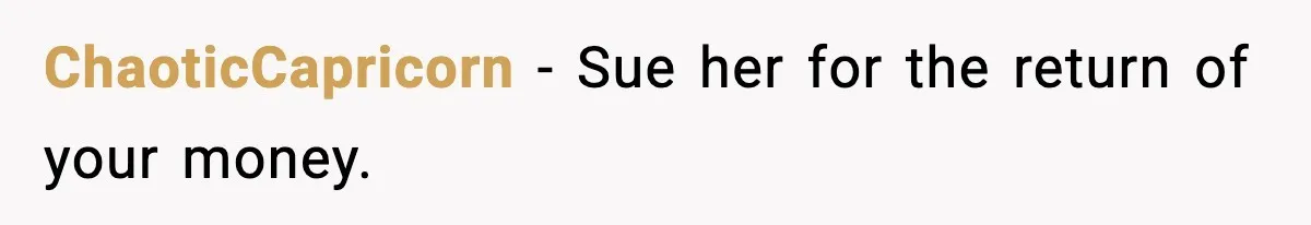 Daughter Refuses To Let Her Kids See Her Mother After She Sold The Home She Paid For ChaoticCapricorn − Sue her for the return of your money.