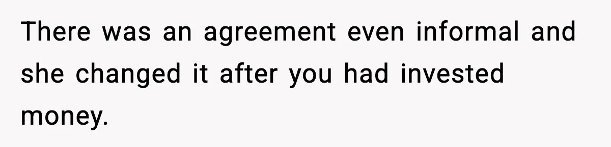 Daughter Refuses To Let Her Kids See Her Mother After She Sold The Home She Paid For There was an agreement even informal and she changed it after you had invested money.