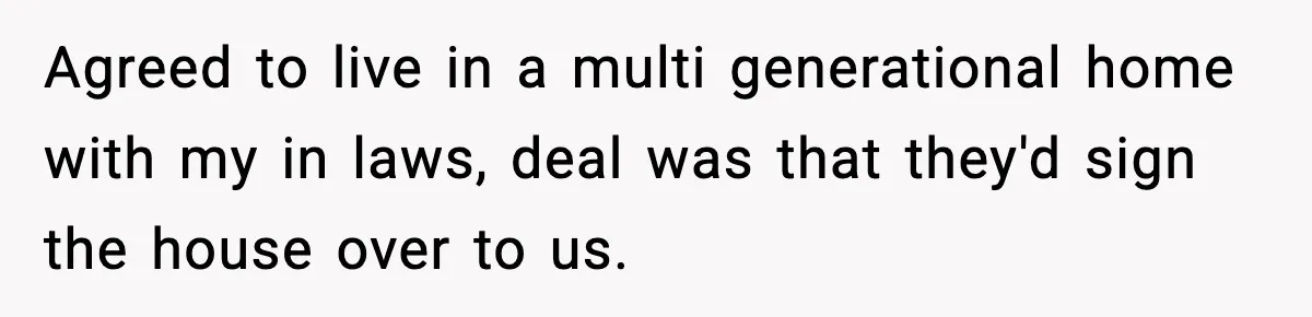 Daughter Refuses To Let Her Kids See Her Mother After She Sold The Home She Paid For Agreed to live in a multi generational home with my in laws, deal was that they'd sign the house over to us.