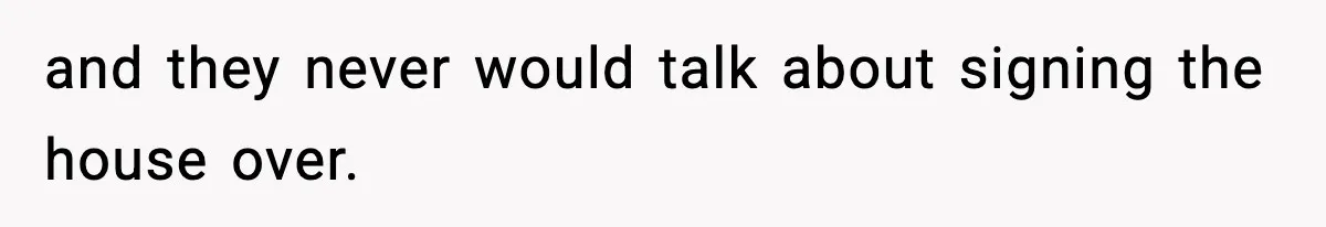 Daughter Refuses To Let Her Kids See Her Mother After She Sold The Home She Paid For and they never would talk about signing the house over.