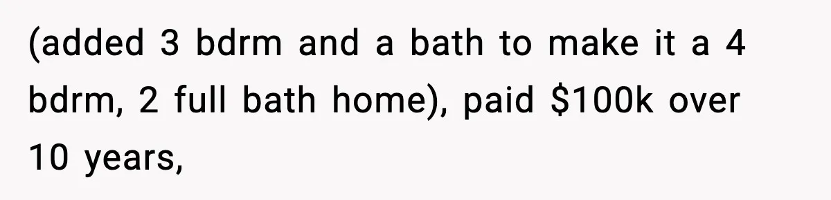 Daughter Refuses To Let Her Kids See Her Mother After She Sold The Home She Paid For (added 3 bdrm and a bath to make it a 4 bdrm, 2 full bath home), paid $100k over 10 years,