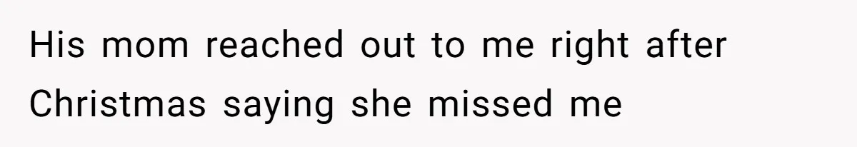 Woman Exposes Ex To His Mother After He Lies And Calls Her “Crazy” His mom reached out to me right after Christmas saying she missed me