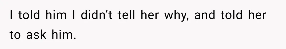Woman Exposes Ex To His Mother After He Lies And Calls Her “Crazy” I told him I didn’t tell her why, and told her to ask him.