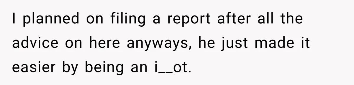 Woman Exposes Ex To His Mother After He Lies And Calls Her “Crazy” I planned on filing a report after all the advice on here anyways, he just made it easier by being an i__ot.