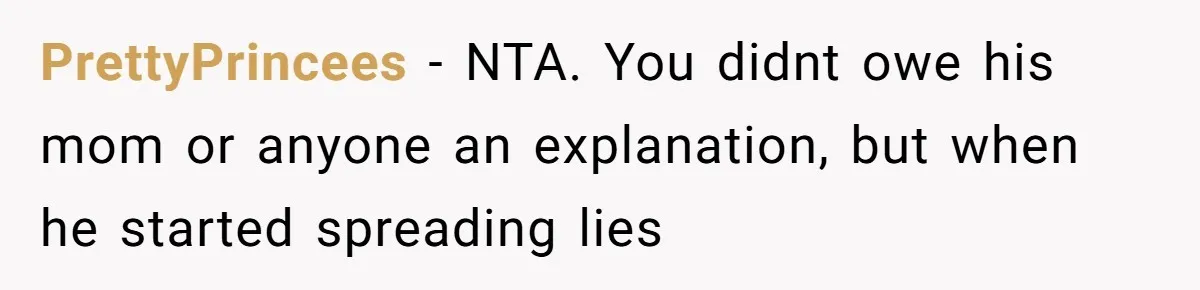 Woman Exposes Ex To His Mother After He Lies And Calls Her “Crazy” PrettyPrincees − NTA. You didnt owe his mom or anyone an explanation, but when he started spreading lies