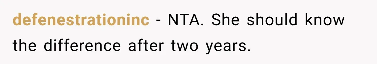 defenestrationinc − NTA. She should know the difference after two years.