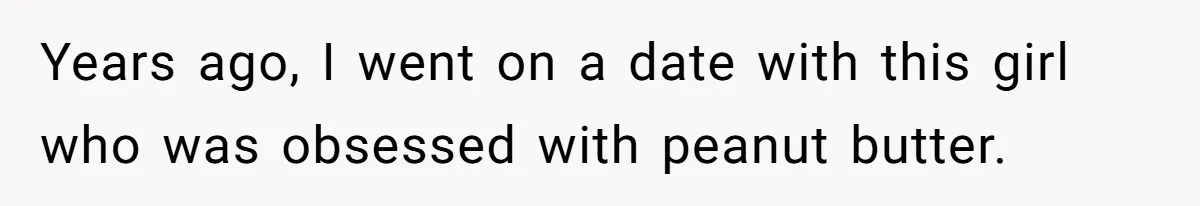 Man Fakes Peanut Allergy To Avoid One Date, Now He’s Been Lying To Everyone For Years Years ago, I went on a date with this girl who was obsessed with peanut butter.
