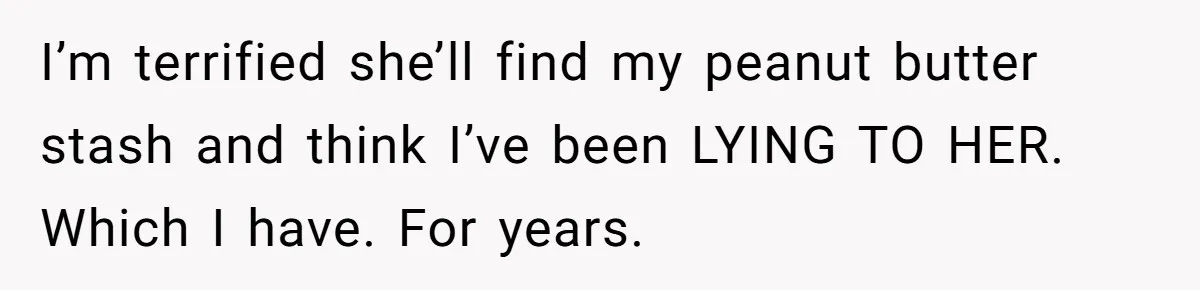 Man Fakes Peanut Allergy To Avoid One Date, Now He’s Been Lying To Everyone For Years I’m terrified she’ll find my peanut butter stash and think I’ve been LYING TO HER. Which I have. For years.