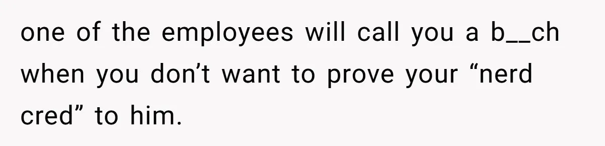 Woman Calls Out Anime Store Employee Who Told Her She’s Too Dumb For Naruto Tattoos one of the employees will call you a b__ch when you don’t want to prove your “nerd cred” to him.