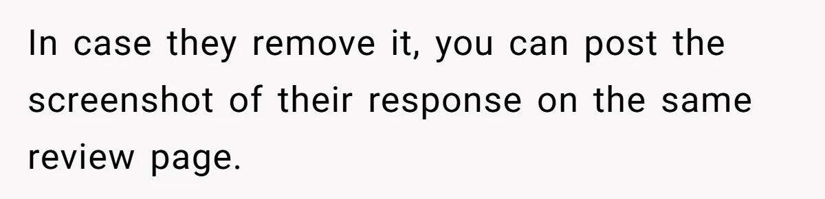 Woman Calls Out Anime Store Employee Who Told Her She’s Too Dumb For Naruto Tattoos In case they remove it, you can post the screenshot of their response on the same review page.