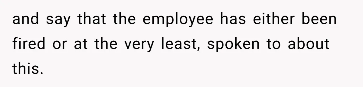 Woman Calls Out Anime Store Employee Who Told Her She’s Too Dumb For Naruto Tattoos and say that the employee has either been fired or at the very least, spoken to about this.