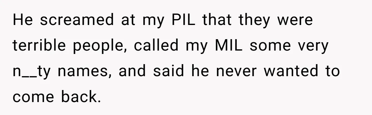 Grandma’s “Harmless Test” Backfires When Teen Calls Her Out And Dad Takes His Side He screamed at my PIL that they were terrible people, called my MIL some very n__ty names, and said he never wanted to come back.