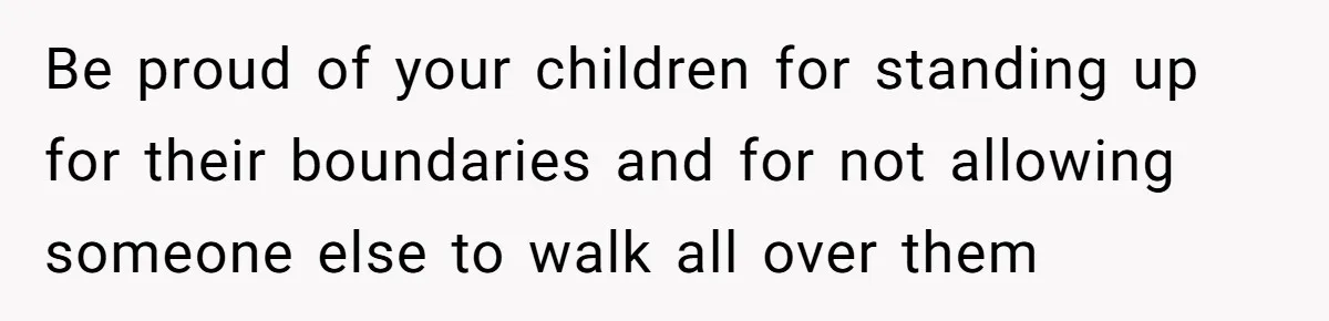 Grandma’s “Harmless Test” Backfires When Teen Calls Her Out And Dad Takes His Side Be proud of your children for standing up for their boundaries and for not allowing someone else to walk all over them