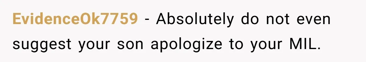 Grandma’s “Harmless Test” Backfires When Teen Calls Her Out And Dad Takes His Side EvidenceOk7759 − Absolutely do not even suggest your son apologize to your MIL.