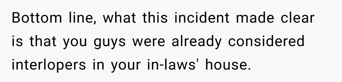 Grandma’s “Harmless Test” Backfires When Teen Calls Her Out And Dad Takes His Side Bottom line, what this incident made clear is that you guys were already considered interlopers in your in-laws' house.