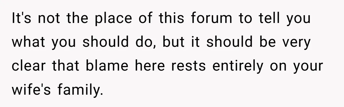 Grandma’s “Harmless Test” Backfires When Teen Calls Her Out And Dad Takes His Side It's not the place of this forum to tell you what you should do, but it should be very clear that blame here rests entirely on your wife's family.
