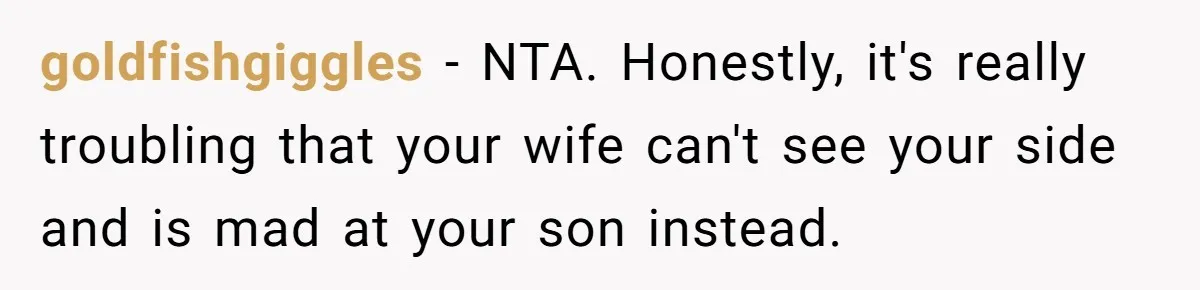 Grandma’s “Harmless Test” Backfires When Teen Calls Her Out And Dad Takes His Side goldfishgiggles − NTA. Honestly, it's really troubling that your wife can't see your side and is mad at your son instead.