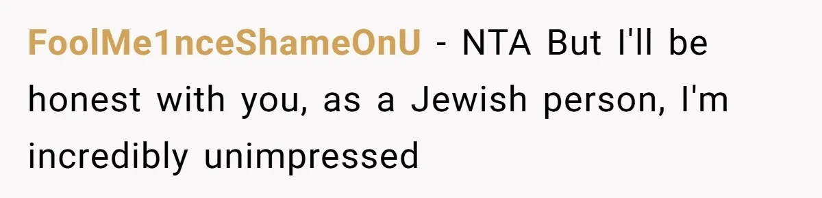 Grandma’s “Harmless Test” Backfires When Teen Calls Her Out And Dad Takes His Side FoolMe1nceShameOnU − NTA But I'll be honest with you, as a Jewish person, I'm incredibly unimpressed