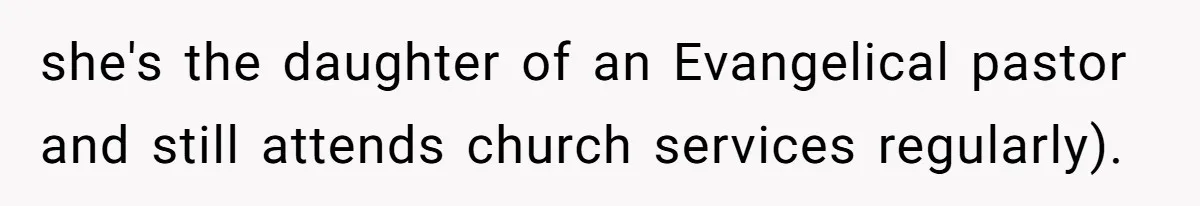 Grandma’s “Harmless Test” Backfires When Teen Calls Her Out And Dad Takes His Side she's the daughter of an Evangelical pastor and still attends church services regularly).
