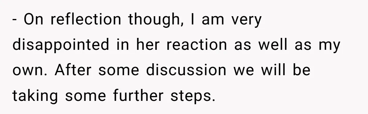 Grandma’s “Harmless Test” Backfires When Teen Calls Her Out And Dad Takes His Side - On reflection though, I am very disappointed in her reaction as well as my own. After some discussion we will be taking some further steps.