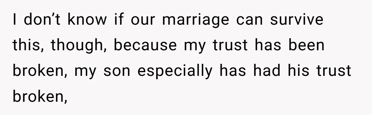 Grandma’s “Harmless Test” Backfires When Teen Calls Her Out And Dad Takes His Side I don’t know if our marriage can survive this, though, because my trust has been broken, my son especially has had his trust broken,