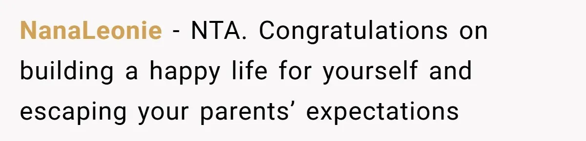 NanaLeonie − NTA. Congratulations on building a happy life for yourself and escaping your parents’ expectations