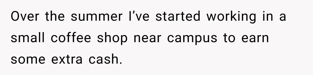Twin Blames Sister For Ruining Date, Gets Called Out For Her Own Behavior Over the summer I’ve started working in a small coffee shop near campus to earn some extra cash.