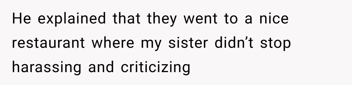 Twin Blames Sister For Ruining Date, Gets Called Out For Her Own Behavior He explained that they went to a nice restaurant where my sister didn’t stop harassing and criticizing