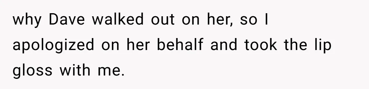 Twin Blames Sister For Ruining Date, Gets Called Out For Her Own Behavior why Dave walked out on her, so I apologized on her behalf and took the lip gloss with me.