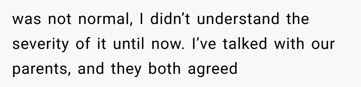 Twin Blames Sister For Ruining Date, Gets Called Out For Her Own Behavior was not normal, I didn’t understand the severity of it until now. I’ve talked with our parents, and they both agreed