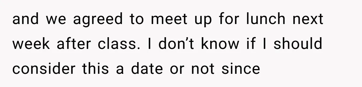 Twin Blames Sister For Ruining Date, Gets Called Out For Her Own Behavior and we agreed to meet up for lunch next week after class. I don’t know if I should consider this a date or not since