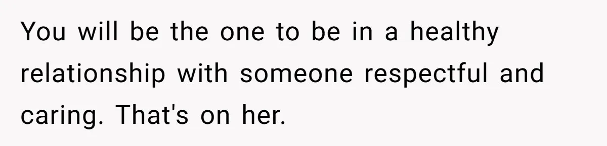 Twin Blames Sister For Ruining Date, Gets Called Out For Her Own Behavior You will be the one to be in a healthy relationship with someone respectful and caring. That's on her.