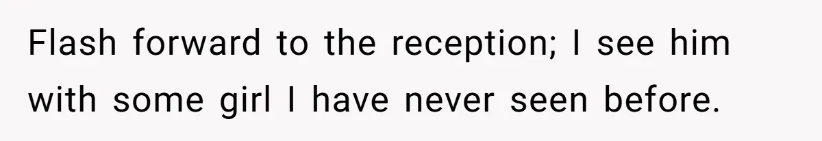 She Makes One Exception For Wedding Guest, Then Regrets It When He Brings A Stranger Flash forward to the reception; I see him with some girl I have never seen before.