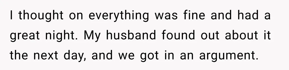She Makes One Exception For Wedding Guest, Then Regrets It When He Brings A Stranger I thought on everything was fine and had a great night. My husband found out about it the next day, and we got in an argument.