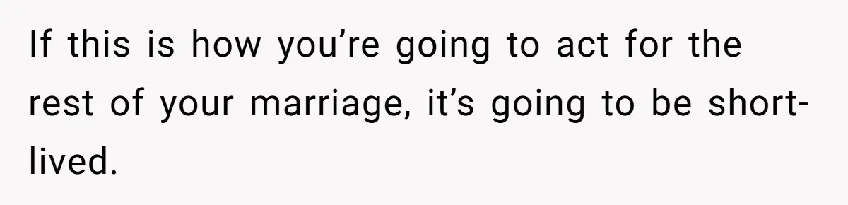She Makes One Exception For Wedding Guest, Then Regrets It When He Brings A Stranger If this is how you’re going to act for the rest of your marriage, it’s going to be short-lived.