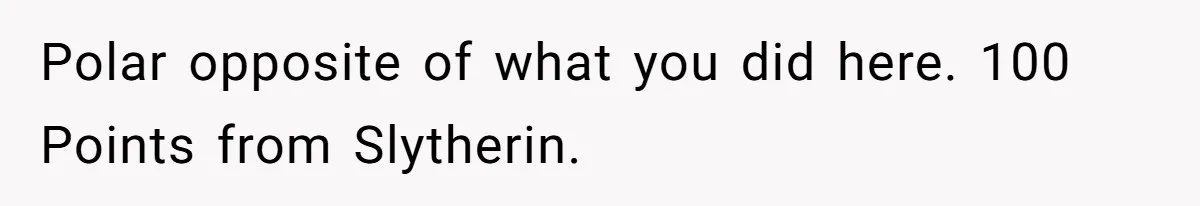 She Makes One Exception For Wedding Guest, Then Regrets It When He Brings A Stranger Polar opposite of what you did here. 100 Points from Slytherin.