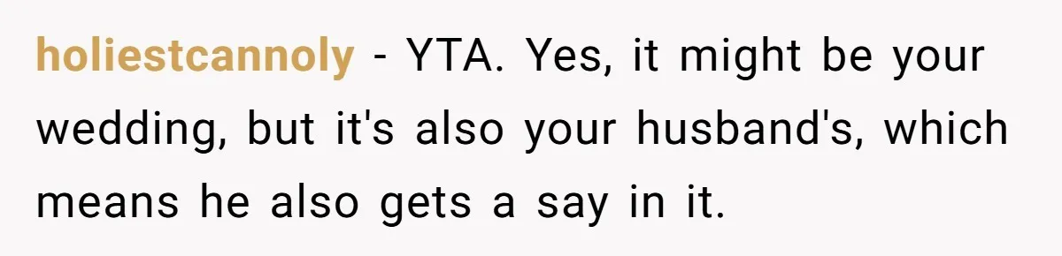She Makes One Exception For Wedding Guest, Then Regrets It When He Brings A Stranger holiestcannoly − YTA. Yes, it might be your wedding, but it's also your husband's, which means he also gets a say in it.