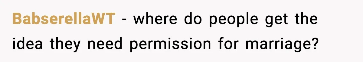 BabserellaWT - where do people get the idea they need permission for marriage?