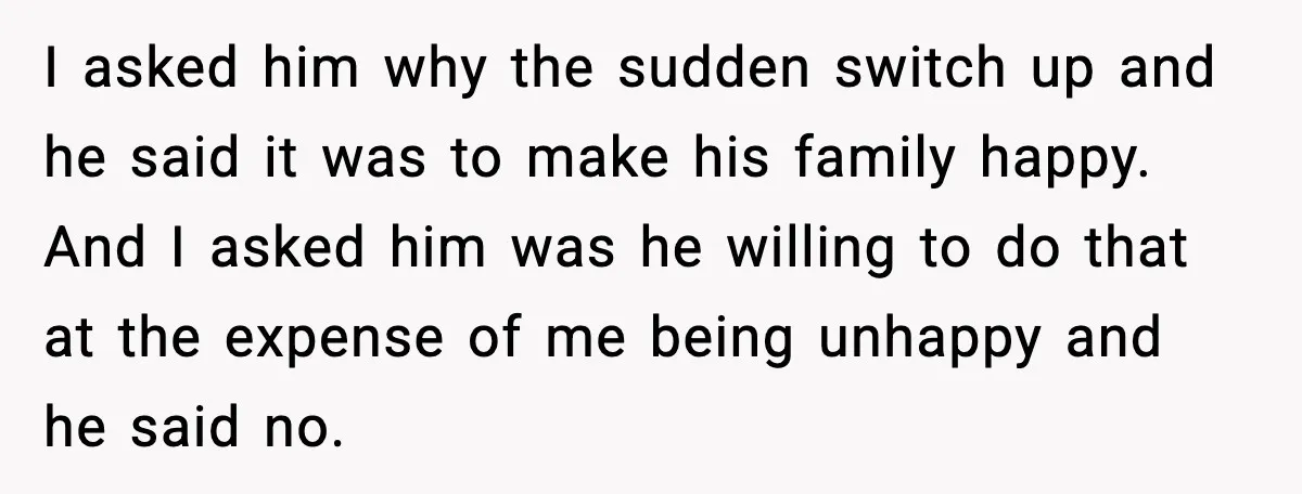 I asked him why the sudden switch up and he said it was to make his family happy. And I asked him was he willing to do that at the...