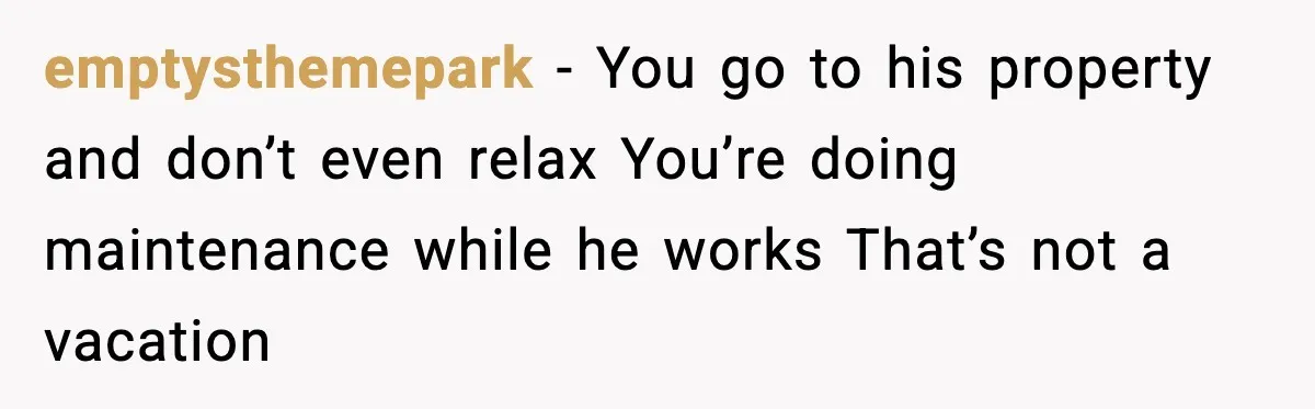 Woman Books Doctor Appointment Instead Of Attending Boyfriend’s Meeting emptysthemepark - You go to his property and don’t even relax You’re doing maintenance while he works That’s not a vacation