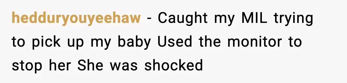 hedduryouyeehaw - Caught my MIL trying to pick up my baby Used the monitor to stop her She was shocked